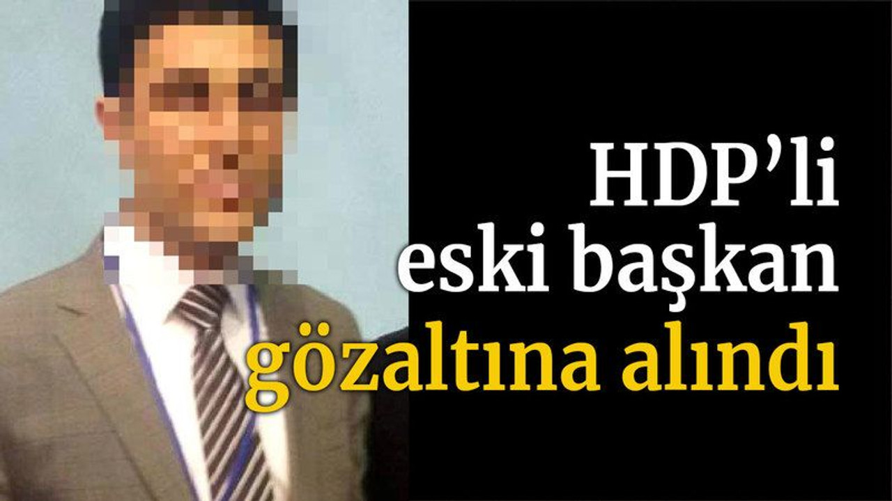 HDP'li eski başkan gözaltına alındı